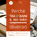 Perche il SEO tra tre anni sarà completamente diverso Alberto Pozzi