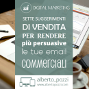 Sette suggerimenti di vendita per rendere più persuasive le tue eMail commerciali - Alberto Pozzi