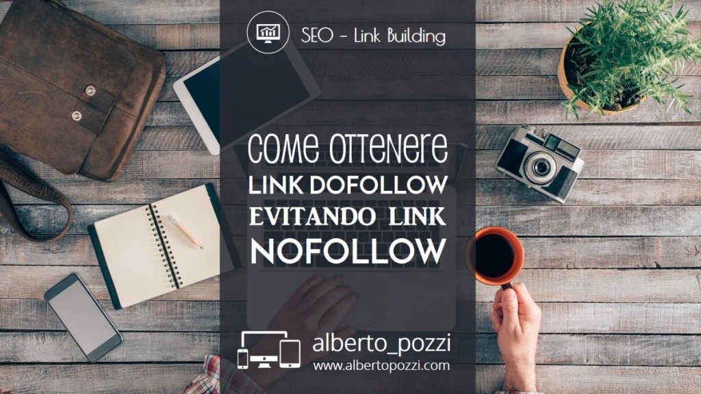 Come ottenere link dofollow evitando link nofollow - seo - link building - alberto pozzi