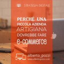 Perché una piccola azienda artigiana dovrebbe fare e-commerce - Alberto Pozzi