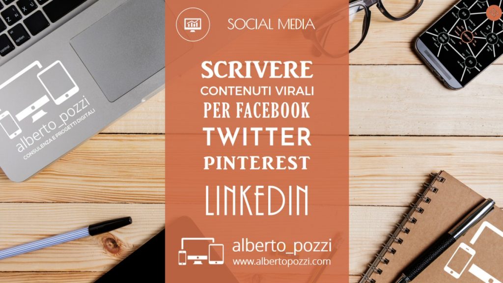 Scrivere contenuti virali per facebook twitter pinterest linkedin - Alberto Pozzi