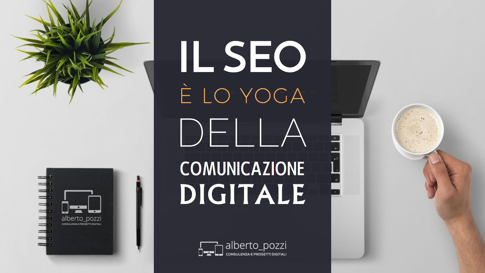 Il SEO è lo yoga della comunicazione digitale - Alberto Pozzi