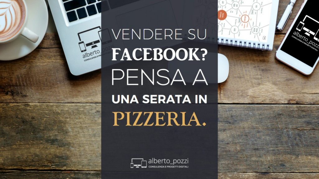 Vendere su Facebook: pensa a una serata in pizzeria