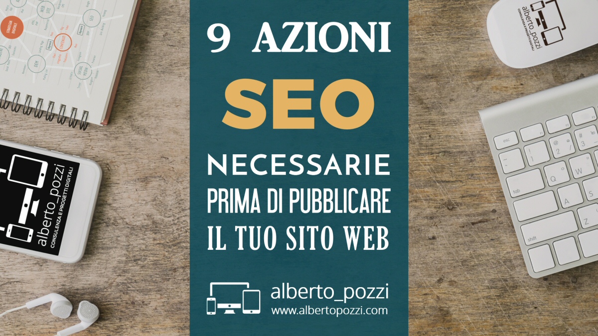 9 azioni SEO necessarie prima di pubblicare online il tuo wito Web - Alberto Pozzi