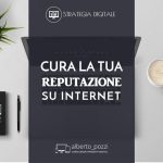 Cura la tua reputazione su internet - Alberto Pozzi