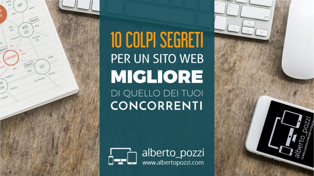 10 colpi segreti per un sito web migliore della concorrenza - Alberto Pozzi