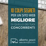 10 colpi segreti per un sito web migliore della concorrenza - Alberto Pozzi
