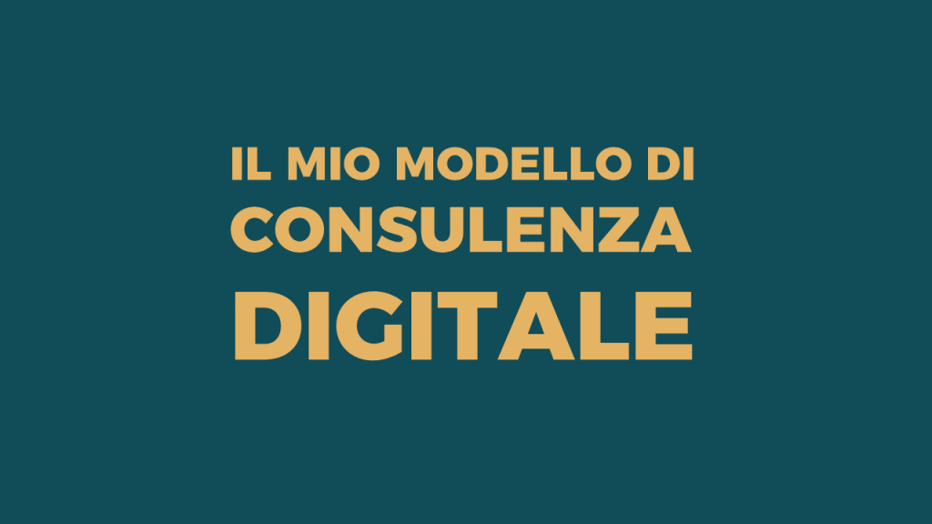 Il mio modello ideale di Consulenza Digitale - Alberto Pozzi