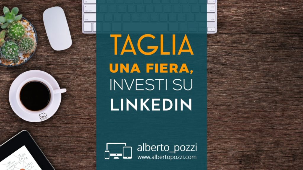 Taglia una fiera, investi su Linkedin - Alberto Pozzi