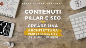 Contenuti Pillar: link interni e architettura sito perfetta